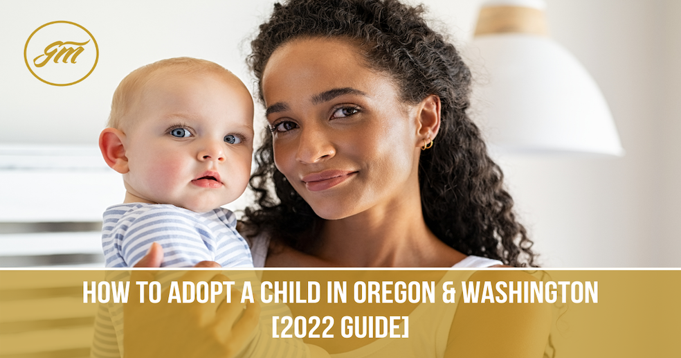 How To Adopt a Child In Oregon & Washington [2022 Guide]