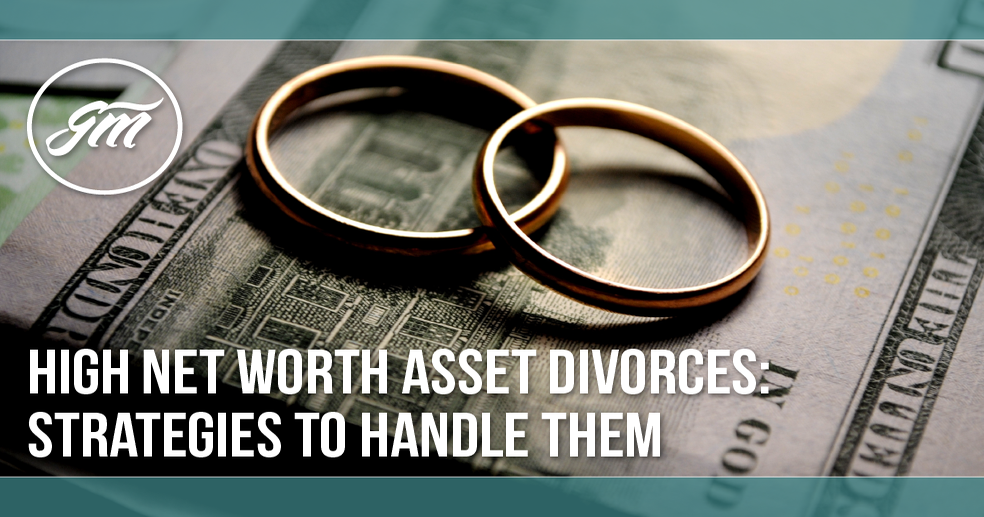 High Net Worth Asset Divorces: Strategies To Handle Them