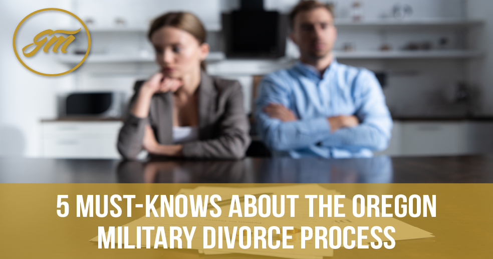 5 Must-Knows About the Oregon Military Divorce Process