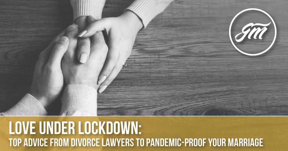 Love under Lockdown—a Divorce Lawyer's Advice to Pandemic-Proof Your Marriage