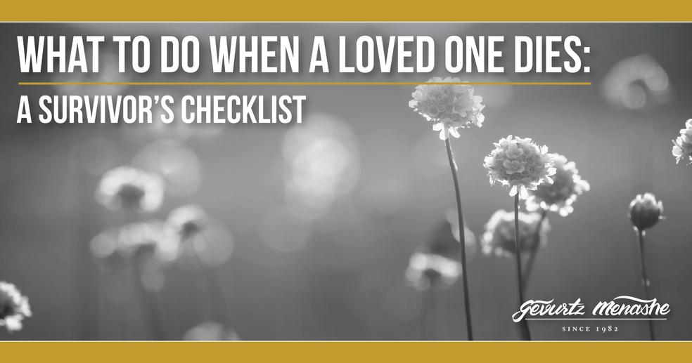 What To Do When A Loved One Dies: A Survivor’s Checklist