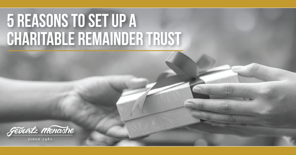 5 Reasons to Set Up a Charitable Remainder Trust